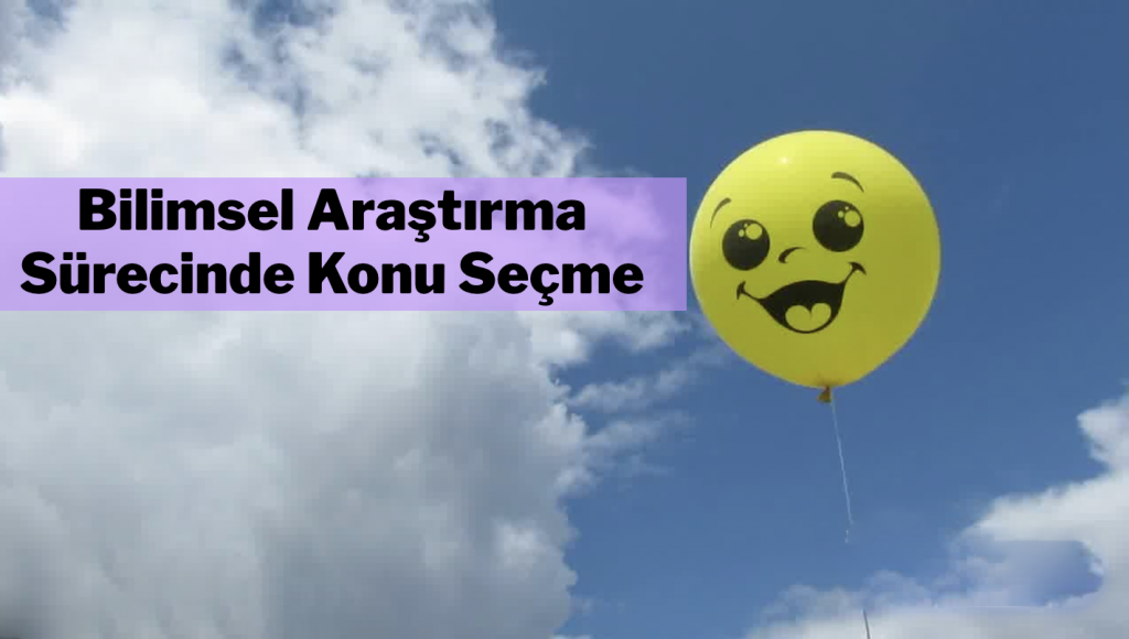 Bilimsel Araştırma Sürecinde Konu Seçme